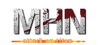 ＭＨＮ (attack on titan)
