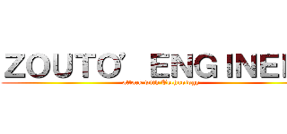ＺＯＵＴＯ’ＥＮＧＩＮＥＥＲ (attack with Technology)