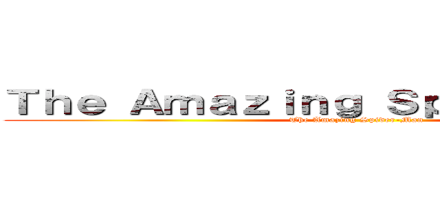 Ｔｈｅ Ａｍａｚｉｎｇ Ｓｐｉｄｅｒ－Ｍａｎ (The Amazing Spider-Man)