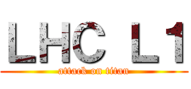 ＬＨＣ Ｌ１ (attack on titan)