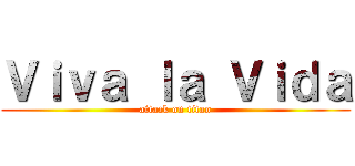 Ｖｉｖａ ｌａ Ｖｉｄａ (attack on titan)