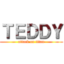 ＴＥＤＤＹ (attack on titan)
