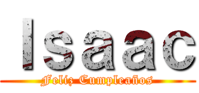 Ｉｓａａｃ (Feliz Cumpleaños)