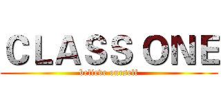 ＣＬＡＳＳ ＯＮＥ (believe ourself)