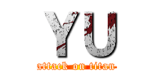 ＹＵ (attack on titan)