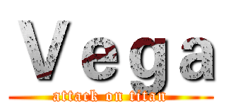 Ｖｅｇａ (attack on titan)