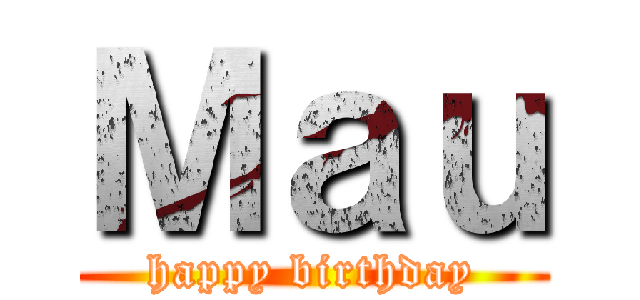 Ｍａｕ (happy birthday)