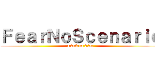 ＦｅａｒＮｏＳｃｅｎａｒｉｏ (attack on titan)