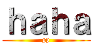 ｈａｈａ (pp)