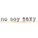 ｎｏ ｓｏｙ ｓｅｘｙ  (que soy  original)