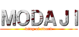 ＭＯＤＡＪＩ (wing of sword)