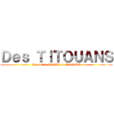 Ｄｅｓ ＴＩＴＯＵＡＮＳ (Les males ALPHA de DROITE)