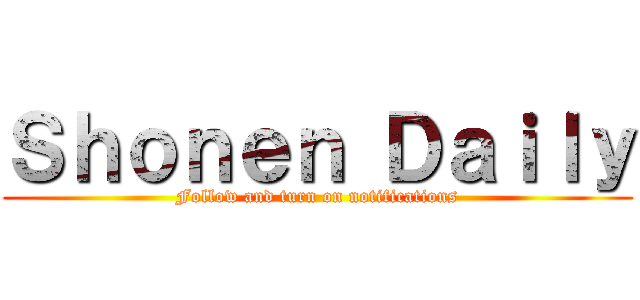 Ｓｈｏｎｅｎ Ｄａｉｌｙ (Follow and turn on notifications)