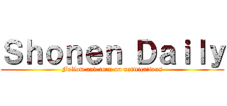 Ｓｈｏｎｅｎ Ｄａｉｌｙ (Follow and turn on notifications)