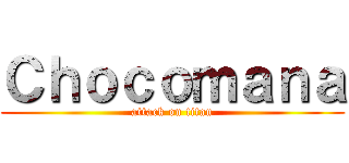Ｃｈｏｃｏｍａｎａ (attack on titan)