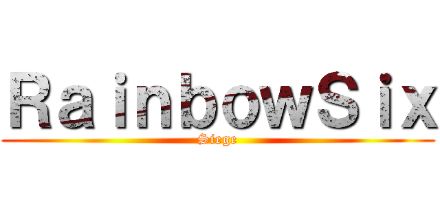 ＲａｉｎｂｏｗＳｉｘ (Siege)