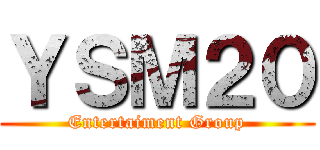 ＹＳＭ２０ (Entertaiment Group)
