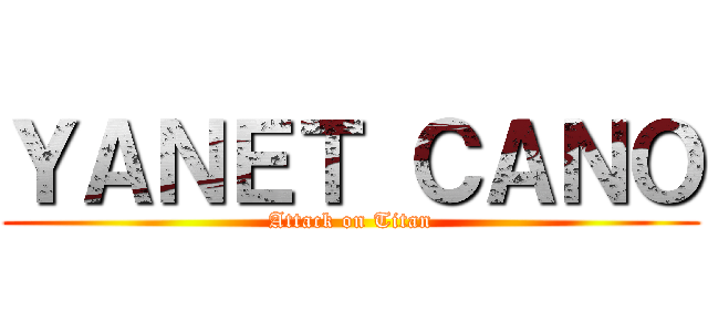 ＹＡＮＥＴ ＣＡＮＯ (Attack on Titan)