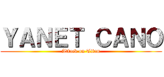 ＹＡＮＥＴ ＣＡＮＯ (Attack on Titan)