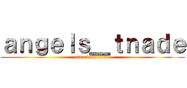 ａｎｇｅｌｓ＿ｔｎａｄｅ (attack on titan)