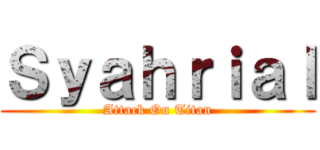 Ｓｙａｈｒｉａｌ (Attack On Titan)