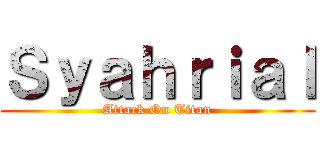 Ｓｙａｈｒｉａｌ (Attack On Titan)