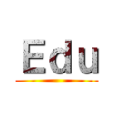 Ｅｄｕ ()