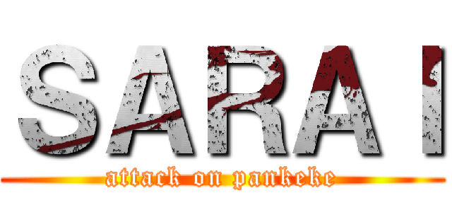 ＳＡＲＡＩ (attack on pankeke)