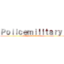 Ｐｏｌｉｃｅｍｉｌｉｔａｒｙ  (KARYO AKCERMAN)