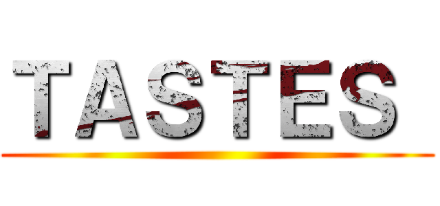 ＴＡＳＴＥＳ  ()