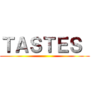 ＴＡＳＴＥＳ  ()