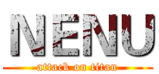 ＮＥＮＵ (attack on titan)