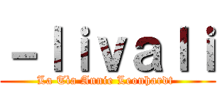 －ｌｉｖａｌｉ (La Tìa Annie Leonhardt )