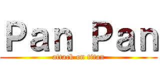 Ｐａｎ Ｐａｎ (attack on titan)