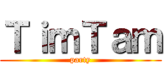 ＴｉｍＴａｍ (party)