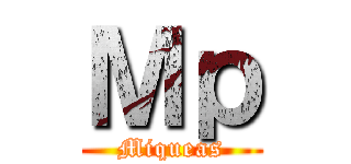 Ｍｐ (Miqueas)