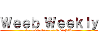 Ｗｅｅｂ Ｗｅｅｋｌｙ (Seamus Sullivan and David Bilis)