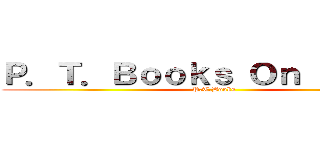 Ｐ．Ｔ．Ｂｏｏｋｓ Ｏｎ Ｔｉｔａｎ (P.T.Books)