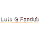 Ｌｕｉｓ Ｇ Ｆａｎｄｕｂ (Haciendo Fandubs al Español)