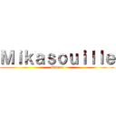 Ｍｉｋａｓｏｕｉｌｌｅ (Mikasa)