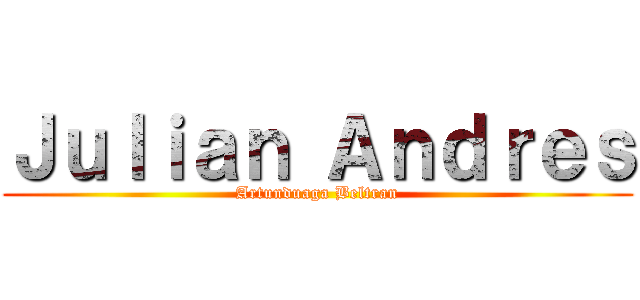 Ｊｕｌｉａｎ Ａｎｄｒｅｓ (Artunduaga Beltran)