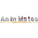 Ａｎｉｍ Ｍａｔｅｓ (Instagram . YouTube)