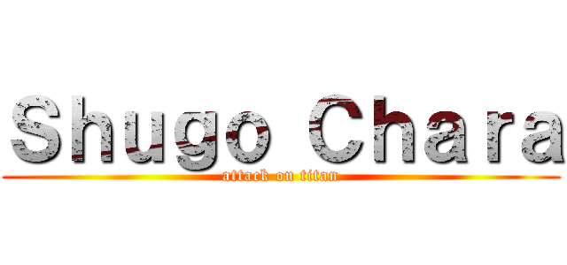 Ｓｈｕｇｏ Ｃｈａｒａ (attack on titan)