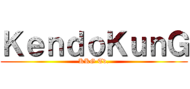 ＫｅｎｄｏＫｕｎＧ (KKG Tv.)