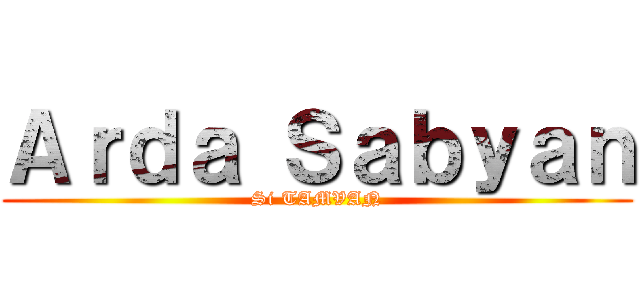 Ａｒｄａ Ｓａｂｙａｎ (Si TAMVAN)