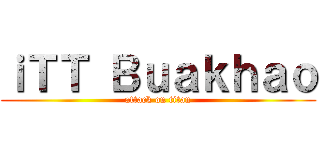 ｉＴＴ Ｂｕａｋｈａｏ (attack on titan)