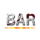 ＢＡＲ ()