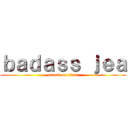 ｂａｄａｓｓ ｊｅａ (attack on titan)