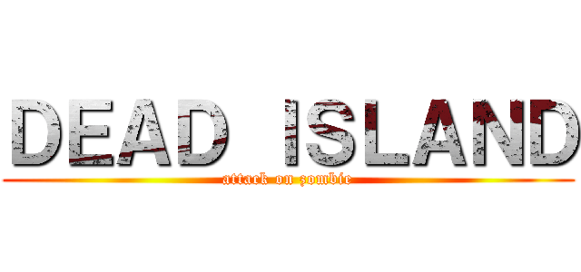 ＤＥＡＤ ＩＳＬＡＮＤ (attack on zombie)