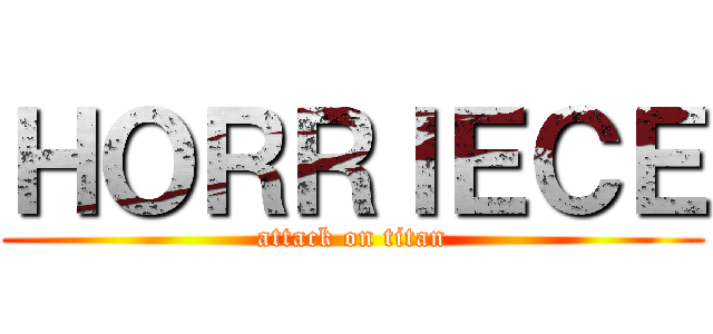 ＨＯＲＲＩＥＣＥ (attack on titan)